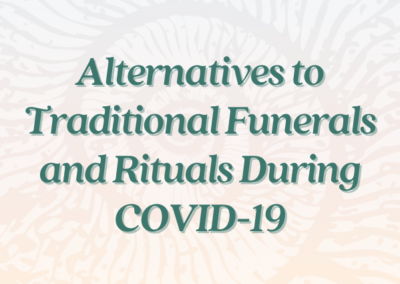 Alternatives to Traditional Funerals and Rituals During COVID-19