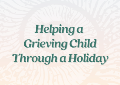 Helping Your Grieving Child Through a Holiday