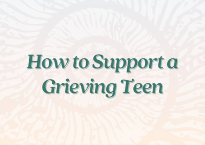 How to Support a Grieving Teen