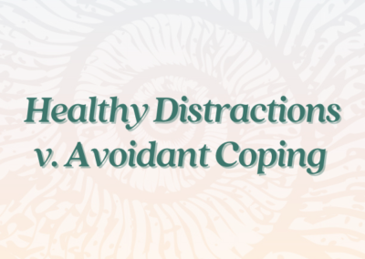 Grief Note: Healthy Distractions vs. Avoidant Coping